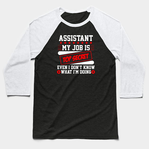 Assistant My Job Is Top Secret Even I Don't Know What I'm Doing (white) Baseball T-Shirt by Graficof